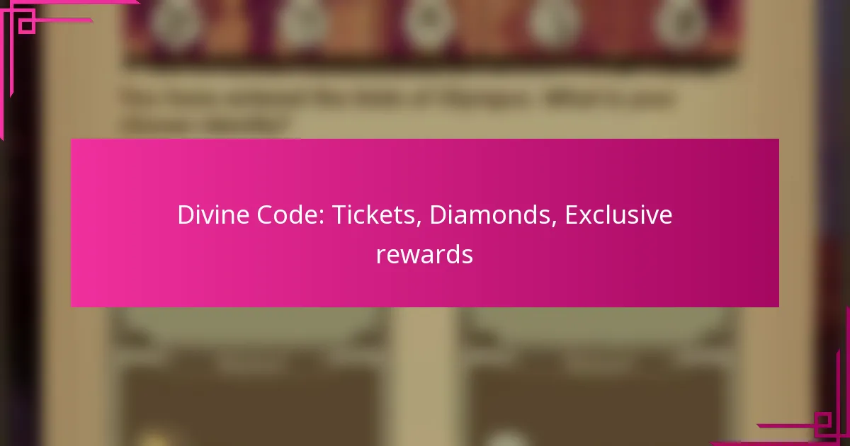 Divine Code: Tickets, Diamonds, Exclusive rewards