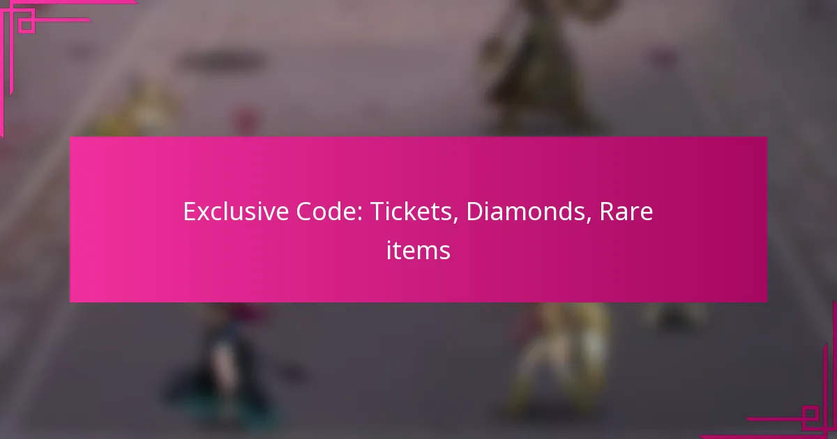 Exclusive Code: Tickets, Diamonds, Rare items