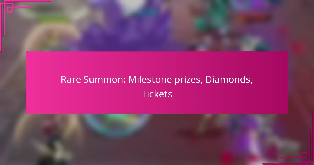 Rare Summon: Milestone prizes, Diamonds, Tickets