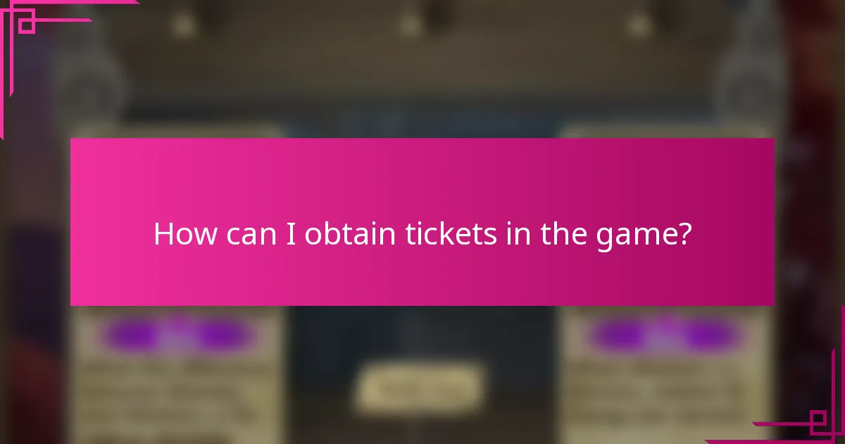 How can I obtain tickets in the game?