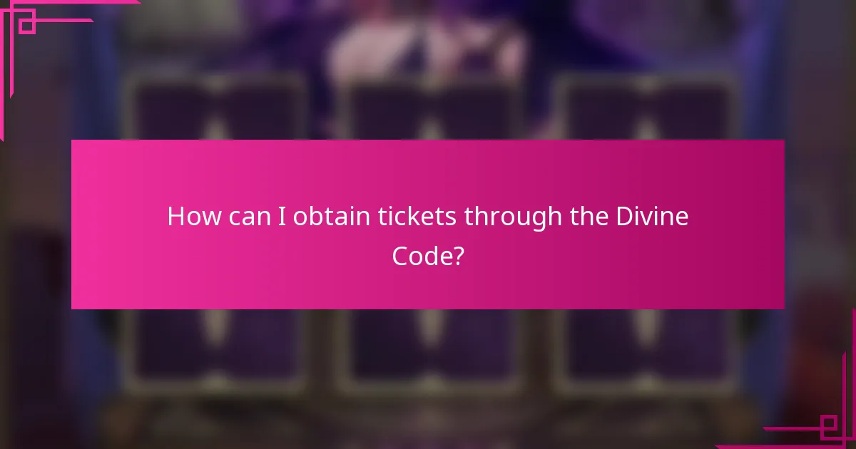 How can I obtain tickets through the Divine Code?