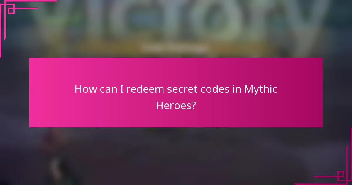 How can I redeem secret codes in Mythic Heroes?
