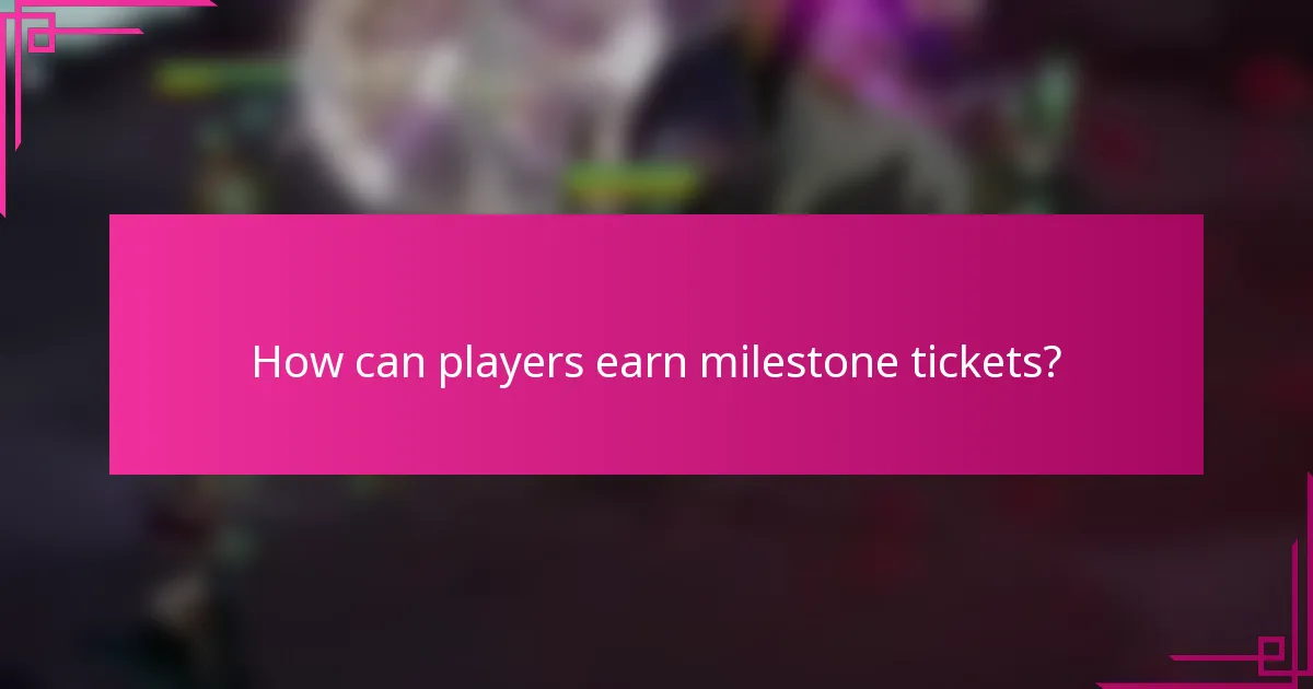How can players earn milestone tickets?