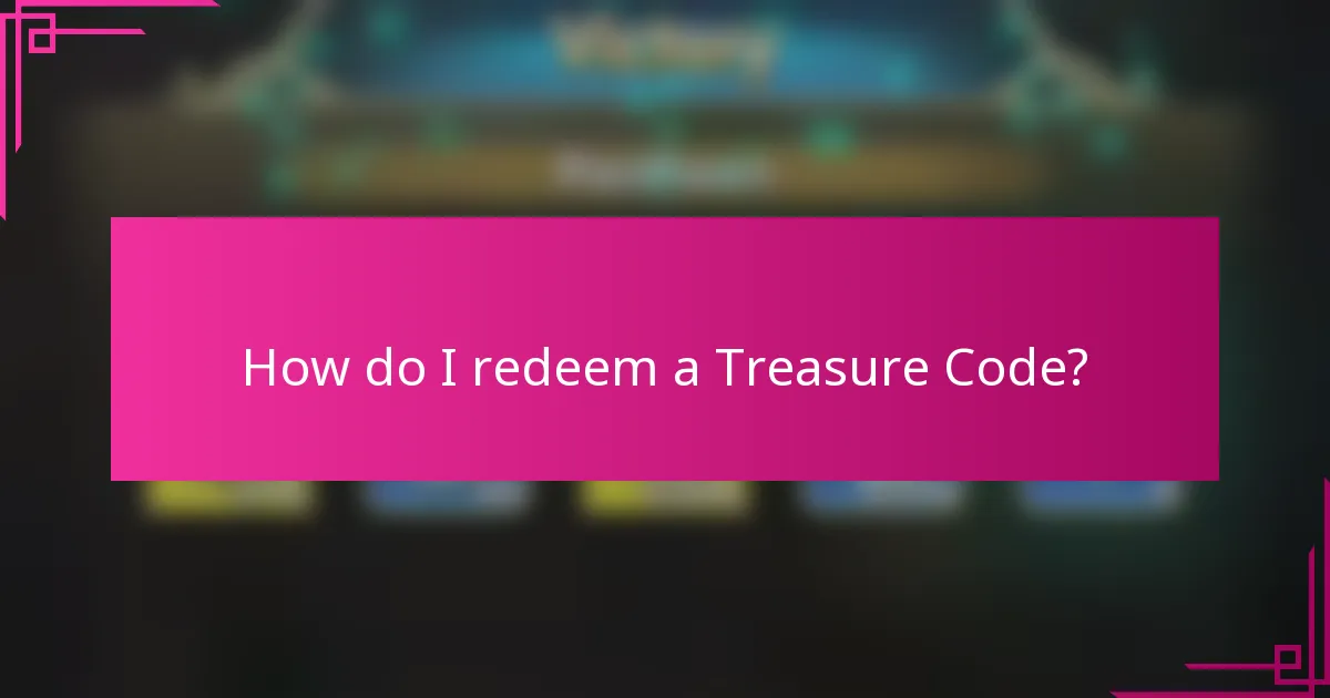 How do I redeem a Treasure Code?