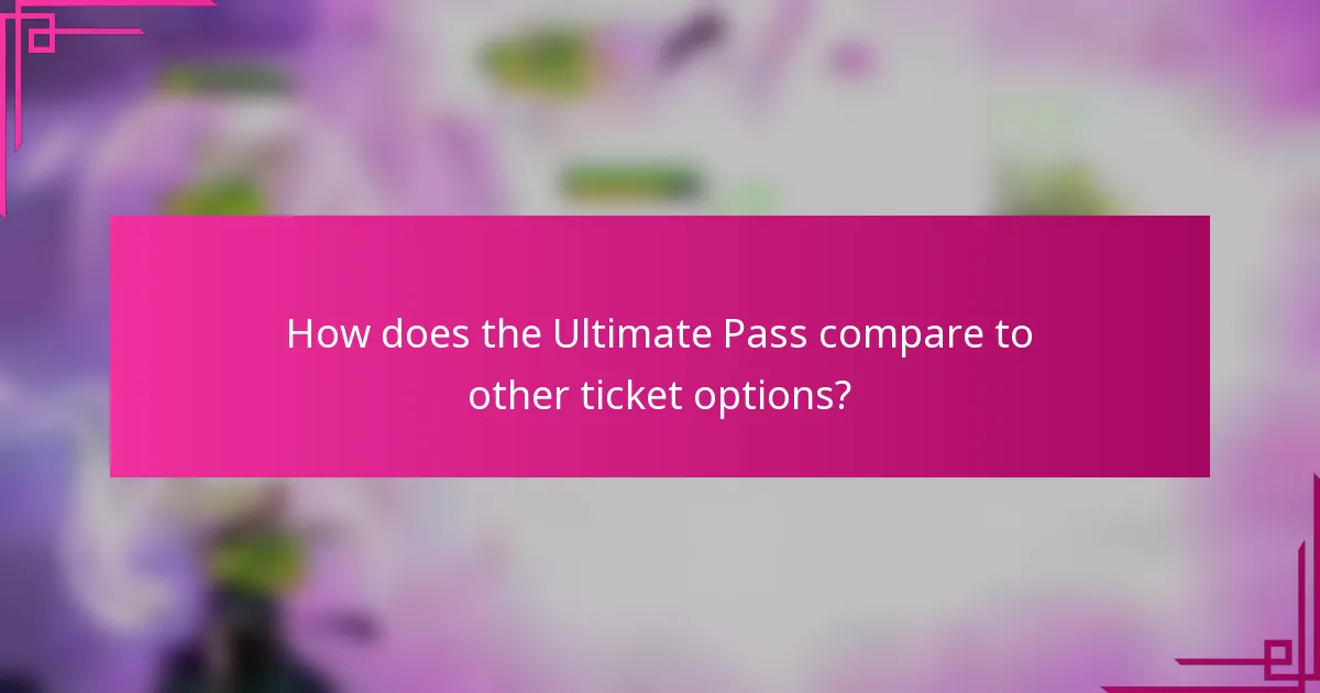 How does the Ultimate Pass compare to other ticket options?