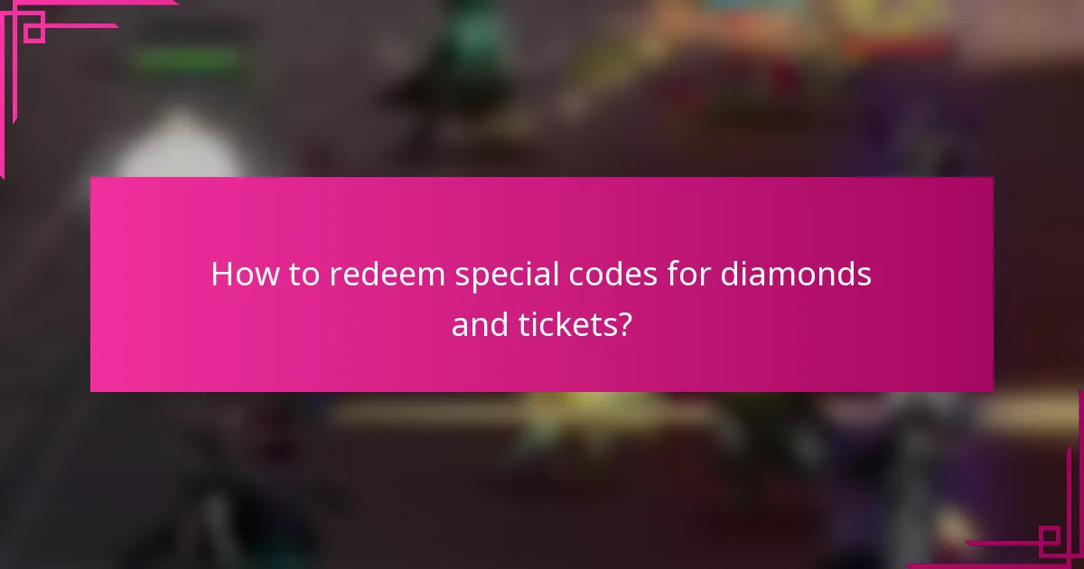 How to redeem special codes for diamonds and tickets?