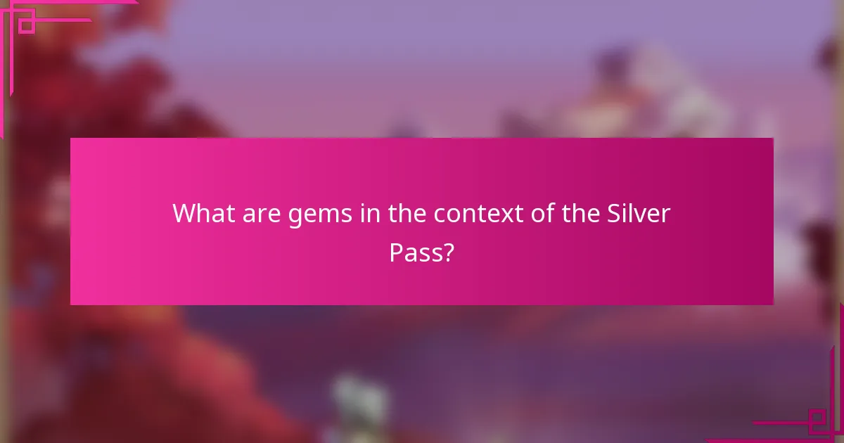What are gems in the context of the Silver Pass?