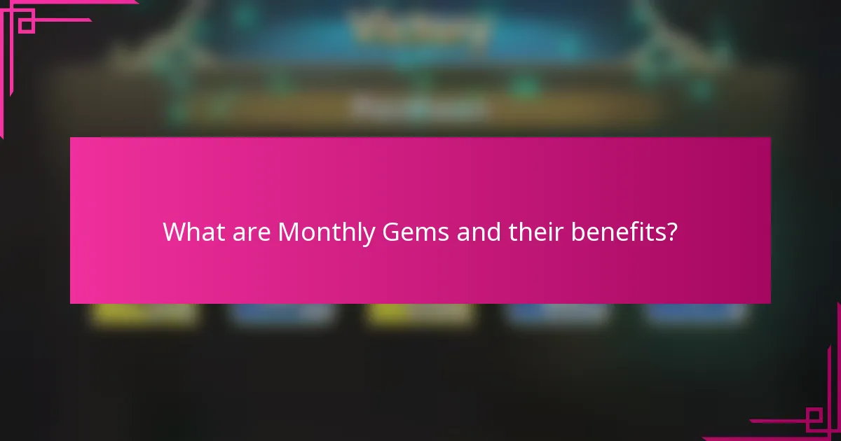 What are Monthly Gems and their benefits?
