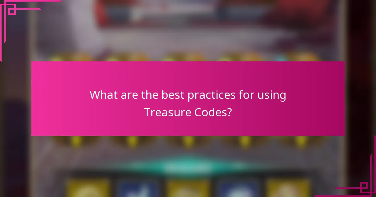 What are the best practices for using Treasure Codes?
