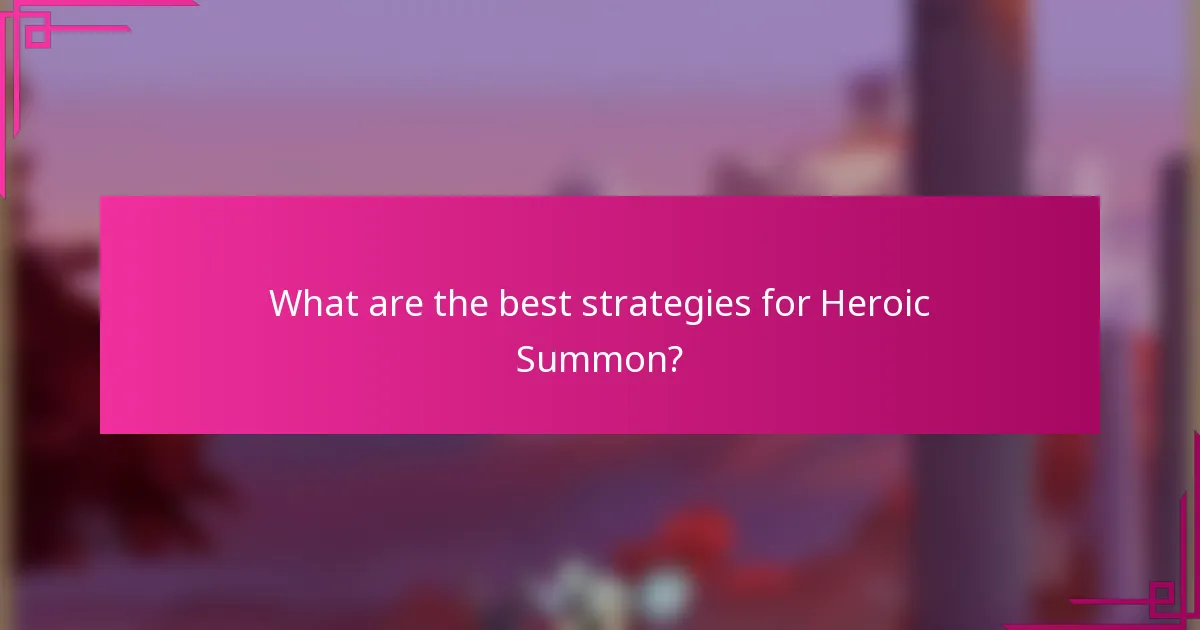 What are the best strategies for Heroic Summon?