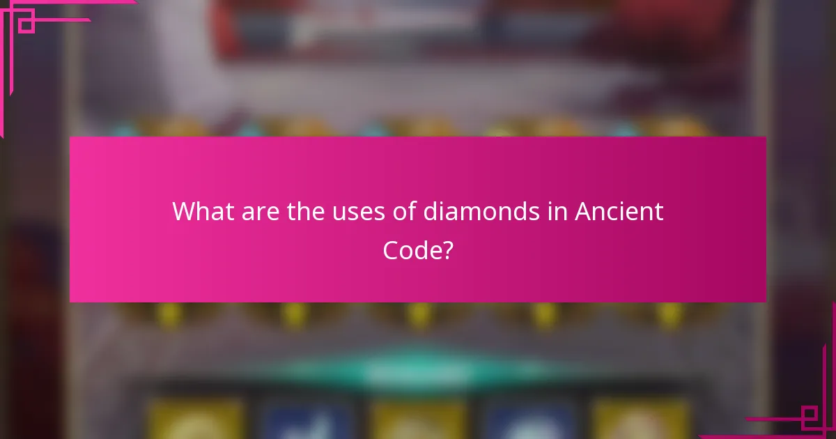 What are the uses of diamonds in Ancient Code?