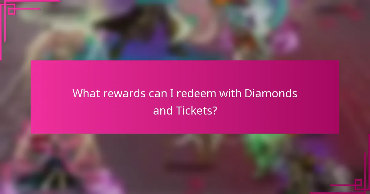 What rewards can I redeem with Diamonds and Tickets?