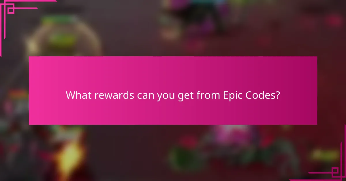 What rewards can you get from Epic Codes?