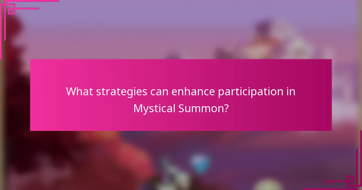 What strategies can enhance participation in Mystical Summon?