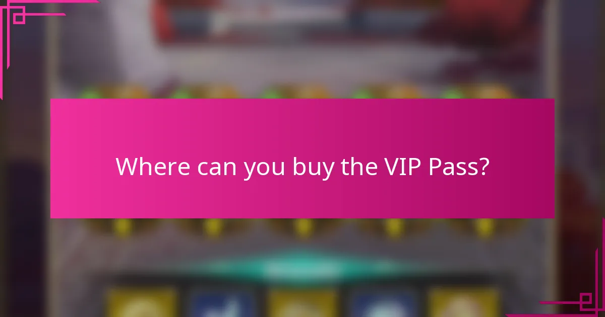 Where can you buy the VIP Pass?