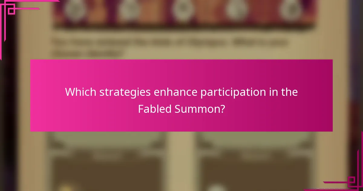 Which strategies enhance participation in the Fabled Summon?