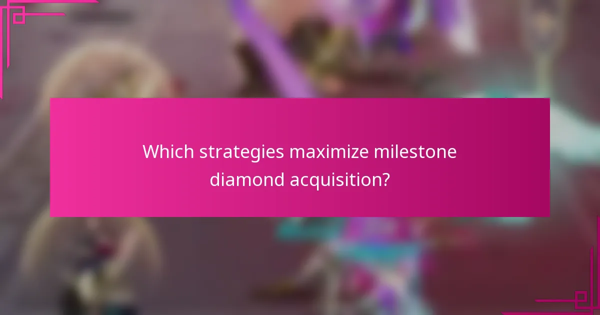 Which strategies maximize milestone diamond acquisition?